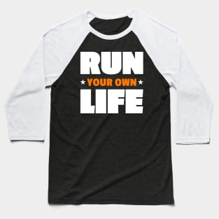 Run Your Own Life Baseball T-Shirt